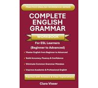 Complete English Grammar Workbook for ESL Learners: Beginner to Advanced | 600+ Exercises with Answers for Speaking, Writing & Fluency | ESL, IELTS & Self-Study