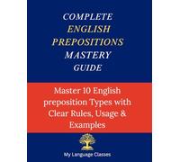 Complete English Prepositions Mastery Guide: Master All 10 English Preposition Types with Clear Rules Usage and Examples