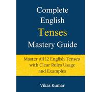 Complete English Tenses Mastery Guide - Master All 12 English Tenses with Clear Rules Usage and Examples