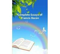 Complete Essays Of Francis Bacon