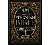 COMPLETE ETHIOPIAN BIBLE - LARGE PRINT: All Apocrypha and Deuterocanonical with Enoch, Tobit, Jubilees, Jеrеmiаh, Judith, I-II-III Meqabyan, Bel and the Dragon and Much More