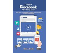 Complete Facebook Advertising Guide: Learn how to use Facebook ads to get leads, make sales and up your digital marketing game
