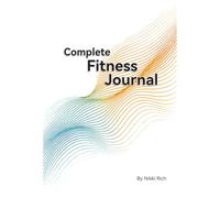 Complete Fitness Journal: A fitness planner to help you set goals, track progress, and build momentum - one phase at a time