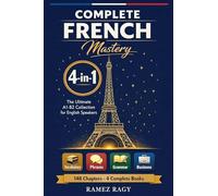 Complete French Mastery 4-in-1: Vocabulary, Phrases, Grammar & Business: The Ultimate A1-B2 Collection for English Speakers