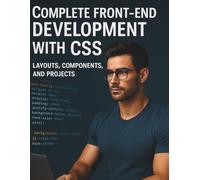 Complete Front-End Development with CSS: Layouts, Components, and Projects
