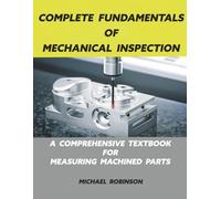 Complete Fundamentals of Mechanical Inspection: A Comprehensive Textbook for Measuring Machined Parts