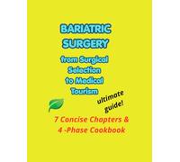 Complete Guide for Bariatic Surgery: for Surgical Selection to Medical Tourism, Remote Mnagement and Your New Lif
