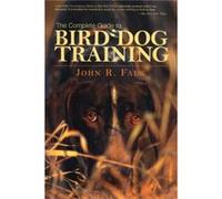 Complete Guide to Bird Dog Training by John Falk John R. Falk (Auteur)