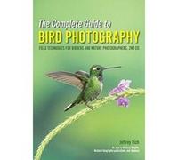 Complete Guide to Bird Photography, The Field Techniques for Birders and Nature Photographers (2nd Edition) - [Version Originale] Inconnu (Auteur)