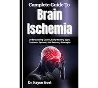 Complete Guide To Brain Ischemia: Understanding Causes, Early Warning Signs, Treatment Options, And Recovery Strategies