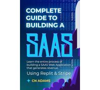 Complete Guide to Building a SAAS Using Replit & Stripe: Learn the Entire Process of Building a Web Application that Generates Revenue