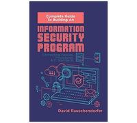 Complete Guide To Building An Information Security Program: Connecting Polices, Procedures, & It Standards
