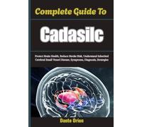 Complete Guide To Cadasilc: Protect Brain Health, Reduce Stroke Risk, Understand Inherited Cerebral Small Vessel Disease, Symptoms, Diagnosis, Strategies