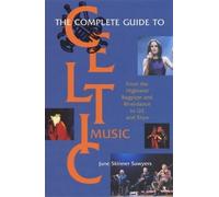 Complete Guide to Celtic Music: From the Highland Bagpipe and Riverdance to U2 and Enya