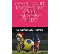 COMPLETE GUIDE TO COACHING SOCCER FOR YOUNG ATHLETES