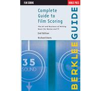 Complete Guide to Film Scoring: The Art and Business of Writing Music for Movies and TV