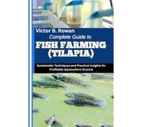 COMPLETE GUIDE TO FISH FARMING (TILAPIA): Sustainable Techniques and Practical Insights for Profitable Aquaculture Success