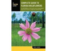 Complete Guide to Florida Wildflowers: Over 600 Wildflowers of the Sunshine State including National Parks, Forests, Preserves, and More than 160 State Parks (Wildflowers in the National Parks Series)