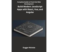 Complete Guide to Front-End Web Development: Build Modern JavaScript Apps with React, Vue, and Angular
