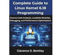 Complete Guide to Linux Kernel 6.18 Programming: Source Code Analysis, Loadable Modules, Debugging, and Performance Optimization