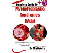 Complete Guide To Myelodysplastic Syndromes (Mds): Understanding Bone Marrow Changes, Care Approaches, and Daily Living Considerations