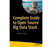 Complete Guide to Open Source Big Data Stack by Michael Frampton Michael Frampton, (Auteur)