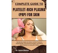COMPLETE GUIDE TO PLATELET-RICH PLASMA (PRP) FOR SKIN: Step-By-Step Insights Into Modern Aesthetic Procedures, Healing Benefits, Facial Renewal ... Methods For Lasting Skin Vitality