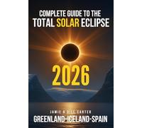 Complete Guide to the Total Solar Eclipse 2026: Greenland, Iceland and Spain