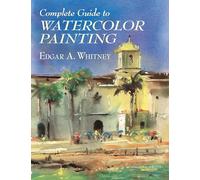 Complete Guide to Watercolor Painting