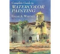 Complete Guide to Watercolor Painting Edgar A. Whitney (Auteur)
