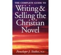 Complete Guide to Writing and Selling the Christian Novel Stokes, Penelope J. (Auteur)