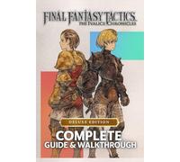 Complete Guide & Walkthrough for Final Fantasy Tactics: The Ivalice Chronicles - Ultimate 2025 Edition Master Every Battle, Unlock Hidden Secrets, ... Heroes of Ivalice with Precision and Strategy