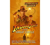 Complete Guide & Walkthrough for Indiana Jones and the Great Circle (Full 2025 Master Edition) Uncover the Secrets of the Great Circle - Solve Ancient ... and Explore Legendary Ruins Across the Globe