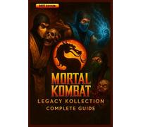 Complete Guide & Walkthrough for Mortal Kombat: Legacy Kollection - Ultimate 2025 Edition Full Gameplay Strategies, Combos, Fatalities, Secrets, and Museum Features Explained