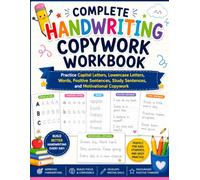 Complete Handwriting Copywork Workbook: Practice Capital Letters, Lowercase Letters, Words, Positive Sentences, Study Sentences, and Motivational Copywork