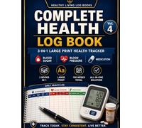 Complete Health Log Book: 3-in-1 Large Print Tracker: Blood Sugar + Blood Pressure + Medication Daily Log | 156 Weeks All-in-One | For Seniors, Diabetics & Caregivers
