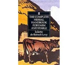 Complete Herbal Handbook for Farm and Stable Juliette De Bairacli Levy (Auteur)