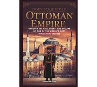 Complete History of The Ottoman Empire: Know Your Roots Today
