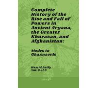Complete History of the Rise and Fall of Powers in Ancient Aryana, the Greater Khurasan, and Afghanistan - Vol. 2 of 5: Medes to Ghaznavids