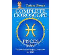 Complete Horoscope Pisces 2025: Monthly Astrological Forecasts for 2025