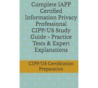 Complete IAPP Certified Information Privacy Professional CIPP/US Study Guide - Practice Tests & Expert Explanations