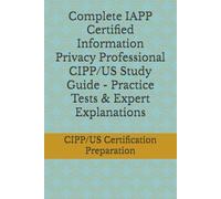 Complete IAPP Certified Information Privacy Professional CIPP/US Study Guide - Practice Tests & Expert Explanations