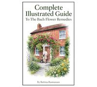 Complete Illustrated Guide To The Bach Flower Remedies