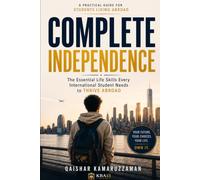 COMPLETE INDEPENDENCE: The Essential Life Skills Every International Student Needs to Thrive Abroad
