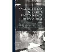 Complete Index & Concise Dictionary Of The Holy Bible