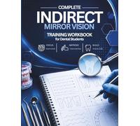 Complete Indirect Mirror Vision Training Workbook for Dental Students: Step-by-Step Exercises for Hand Control, Precision, and Clinical Skills