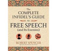 Complete Infidels Guide To Free Speech Robert Spencer, (Auteur)