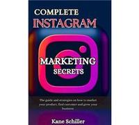 COMPLETE INSTAGRAM MARKETING SECRETS The guide and strategies on how to market your product find customer and grow your business - Kane Schiller - Amazon Kane SchillerKane Schiller (Auteur)