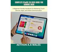 COMPLETE iPadOS 26 USER GUIDE FOR SENIORS 2026: A Beginner-Friendly Handbook for Mastering Touch Devices, Apps, and Online Communication