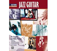 Complete Jazz Guitar Method: Beginning - Intermediate - Mastering Chord/Melody - Mastering Improvisation